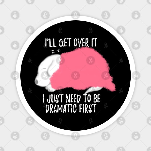 I Just Need To Be Dramatic First Dog Cute Magnet by Saishaadesigns